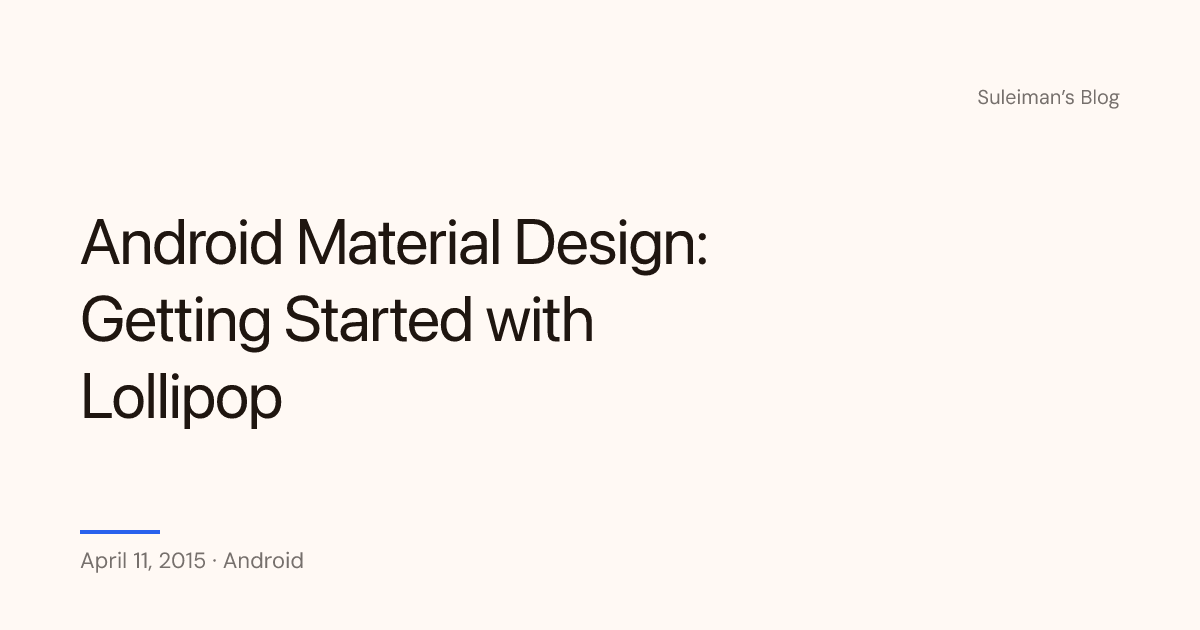 Android Material Design: Getting Started with Lollipop — Suleiman's Blog