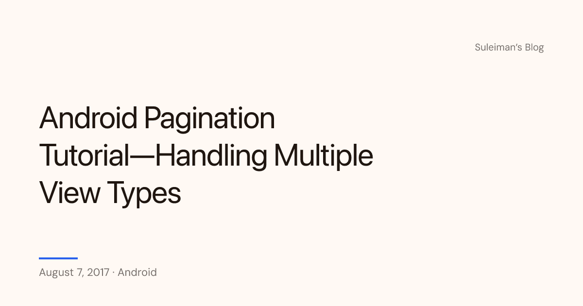 Android Pagination Tutorial—Handling Multiple View Types — Suleiman's Blog