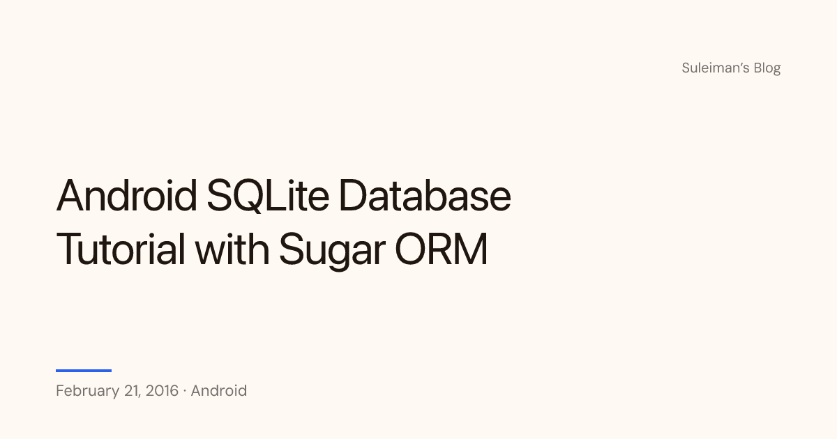Android SQLite Database Tutorial with Sugar ORM — Suleiman's Blog