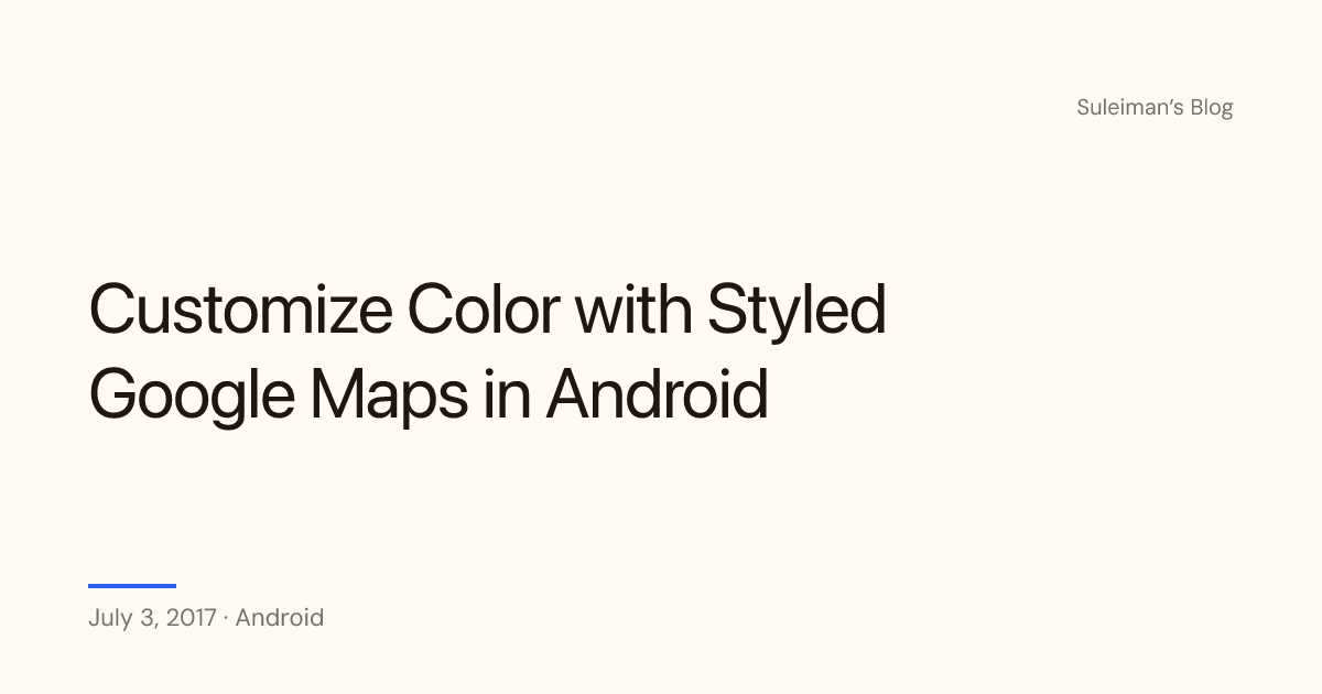 Customize Color with Styled Google Maps in Android — Suleiman's Blog